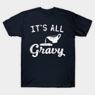 It is all gravy T-Shirt